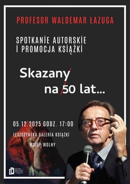 Prof. Waldemar Łazuga: spotkanie autorskie i promocja książki Skazany na 50 lat