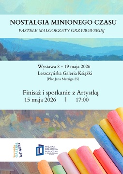 „Nostalgia minionego czasu” - pastele Małgorzaty Grzybowskiej