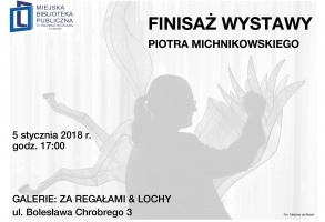 Finisaż wystawy Piotra Michnikowskiego