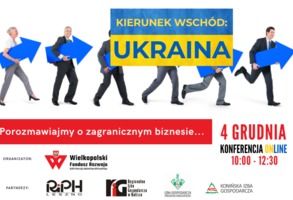Konferencja online Porozmawiajmy o zagranicznym biznesie KIERUNEK WSCHÓD: UKRAINA 